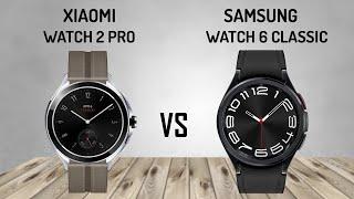 Xiaomi Watch 2 Pro VS Samsung Galaxy Watch6 Classic