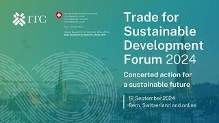 The Trade for Sustainable Development (T4SD) Forum 2024 co-organized by ITC and SECO