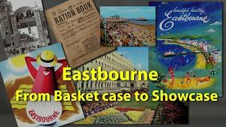 From Basket case to Showcase - the recovery of Eastbourne.  A presentation by Alan Wenham.