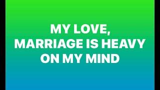 Dm to Df  “Marriage is heavy on my mind”  Channeled Message