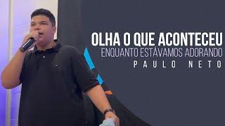 OLHA O QUE ACONTECEU ENQUANTO ESTÁVAMOS ADORANDO  Paulo Neto