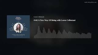 #142 A New Way Of Being with Loren Cellentani