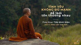 Thầy Minh Niệm | Tình yêu không đủ mạnh dễ làm tổn thương nhau | Trích Radio: Nâng dậy tâm hồn