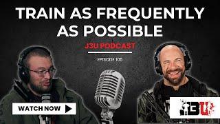 Train as Frequently as Possible - J3U Podcast // Eps.105