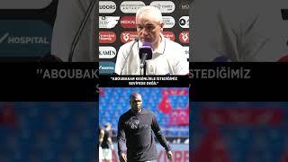 ️ Rıza Çalımbay: Aboubakar, şu an bana göre istediğimiz seviyede kesinlikle değil.