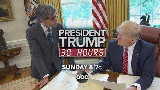 'President Trump - 30 Hours' - The ABC News Exclusive Event -  Sunday at 8/7c on ABC