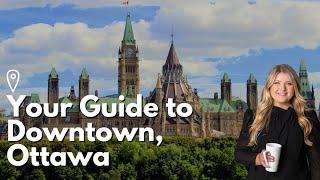 Moving to Ottawa? - Your Guide to Downtown Ottawa (neighbourhood review)