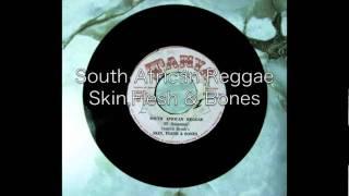 South African Reggae / skin, Flesh & Bones