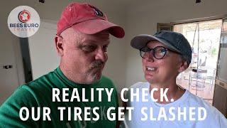 REALITY CHECK. OUR TIRES GET SLASHED. Episode 31