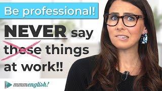 Be Professional! Never say this at work! 