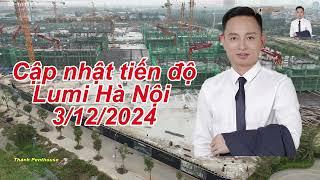 Cập nhật tiến độ dự án chung cư Lumi Hà Nội tháng 12 năm 2024