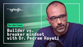 Borderless: Builder vs. breaker mindset with Dr. Pedram Hayati