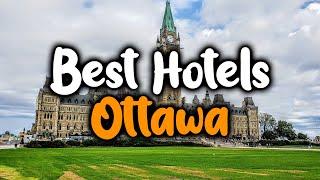 Best Hotels In Ottawa - For Families, Couples, Work Trips, Luxury & Budget