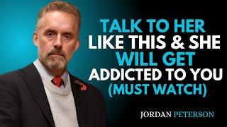 Talk To Her Like This & She Will Get Addicted To You..! | Jordan Peterson