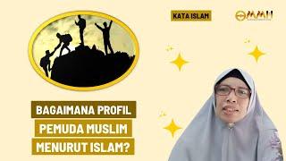 Bagaimana Profil Pemuda Muslim Menurut Islam? | Kata Islam