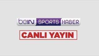 beIN SPORTS HABER Canlı Yayını | #beINSPORTS