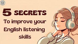 5 Secrets to Improve Your English Listening Skills | English Learning Podcast