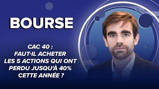 CAC 40 : faut-il acheter les 5 actions qui ont perdu jusqu'à 40% cette année ?