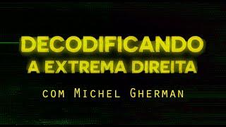 Decodificando a Extrema Direita | Michel Gherman | Documentário