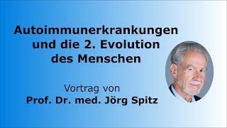 Prof. Dr. Jörg Spitz - Autoimmunerkrankungen und die 2. Evolution des Menschen