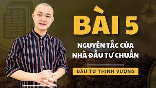 Đầu Tư Thịnh Vượng Bài 5 - Nguyên Tắc Của Nhà Đầu Tư Chuẩn Mực
