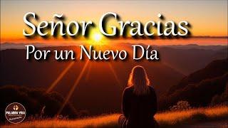 Gracias Dios por un nuevo dia | Oracion de la mañana | fortalece tu fe