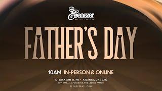 June 15th, 2025, Father's Day Service | Ebenezer Baptist Church ATL