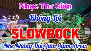 Nhạc Slow Rock Thư Giãn Giảm Stress Rất Hiệu Quả | Nhạc Cafe Thư Giãn Rất Hay | Organ Channel