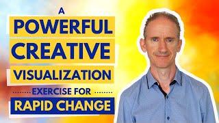 A Powerful Creative Visualization Exercise for Rapid Change