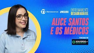 Alice Santos e os Médicos - Extremamente Desagradável