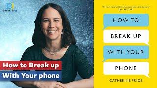 How to Break Up With Your Phone by Catherine Price (Book Summary)