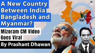 A New Country Between India Bangladesh and Myanmar? Mizoram CM Video Goes Viral | By Prashant Dhawan