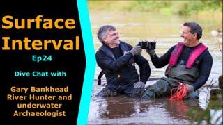 River Hunter Joins us on Surface Interval 24, Gary Bankhead talking River Hunters & Archaeology!