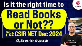 CSIR NET Dec 2024 | Is It The Right Time To Read Book Or Not For CSIR NET Dec 2024 | Dr Ashish Gupta