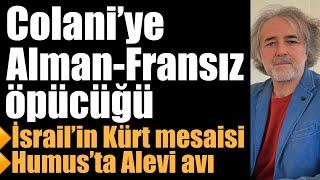 Colani’ye Alman-Fransız öpücüğü. SDG için çağrı. İsrail’in Kürt mesaisi. Humus’ta Alevi avı…