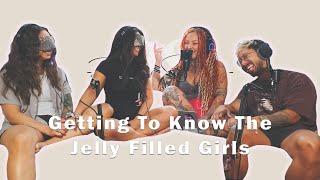 Getting To Know The Jelly Filled Girls