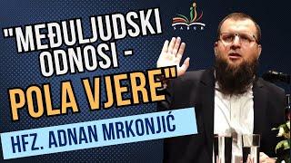 "Međuljudski odnosi - pola vjere"                                      Hfz.Adnan Mrkonjic