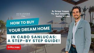 How to Buy Your Dream Home in Cabo San Lucas || A Step-by-Step Guide by Enrique Vazquez