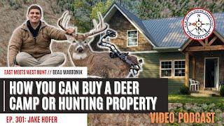 You Can Buy A Deer Camp or Hunting Property w/ Jake Hofer | East Meets West Hunt Podcast - Ep 301