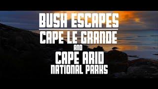 Bush Escapes Episode 7 - Cape Le Grande & Cape Arid National Parks