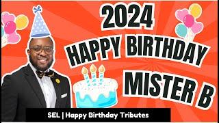 2024 Happy Birthday Tribute to MISTER B | Kids Songs + Nursery Rhymes