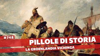 748- I vichinghi in Groenlandia, storia di coraggio e disperazione [Pillole di Storia]