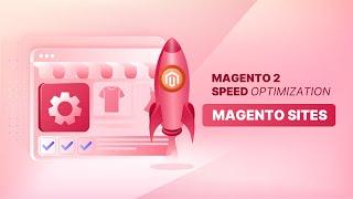 Magento 2 Speed Optimization: 10 Tips to Speed Up e-Stores