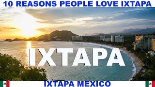 10 REASONS WHY PEOPLE LOVE IXTAPA MEXICO