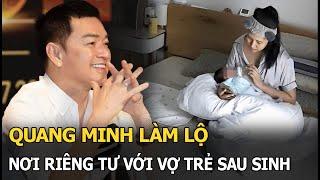 Quang Minh làm lộ nơi riêng tư với vợ trẻ sau sinh