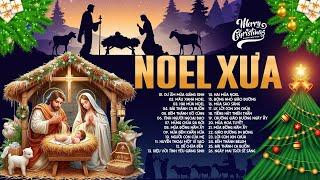 NOEL XƯA - Thánh Ca Mừng Chúa Giáng Sinh Hay Nhất - Nhạc Giáng Sinh Mừng Chúa Ra Đời & Đón Năm 2025