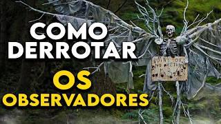 Como Derrotar AS CRIATURAS em "OS OBSERVADORES"