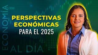 Economía al Día: Perspectivas económicas para el 2025