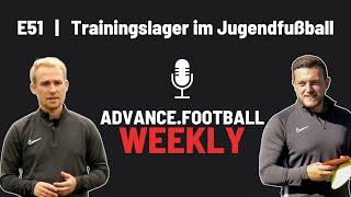 E51 | Trainingslager oder Trainingstage - was ist besser? // Advance.Football-Trainerpodcast