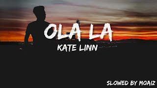 OLA LA - KATE LINN (Slowed+Lyrics)